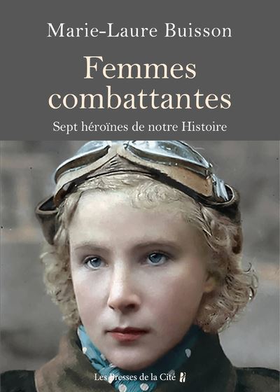Femmes combattantes : sept héroïnes de notre Histoire