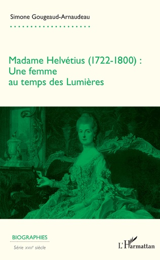Madame Helvétius (1722-1800) : Une femme au temps des Lumières
