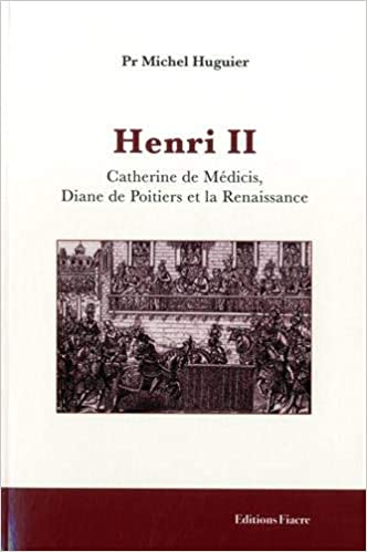 Henri II, Catherine de Médicis, Diane de Poitiers et la Renaissance