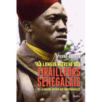 La longue marche des tirailleurs sénégalais de la Grande Guerre aux Indépendances
