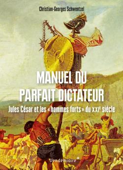 Manuel du parfait dictateur, Jules César et les « hommes forts » du XXIème siècle